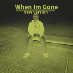 When Im Gone (New Version)