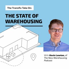 The Transfix Take On: The State of Warehousing with Kevin Lawton