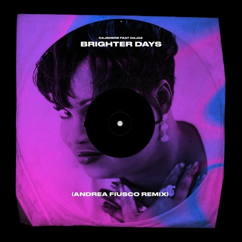 Cajemere Feat Dajae - Brighter Days (Andrea Fiusco Remix) SUPPORTED BY DIPLO