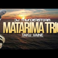 TAKU VAINE REMIX  MATARIMA - TRIO & DJ THUNDERSTORM 2024
