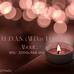 All Day I Dream About…90s - 2000s R&B Mix