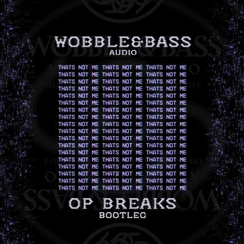 OP BREAKS - THATS NOT ME (BOOTLEG)[FREE DOWNLOAD]