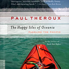 Access EBOOK 📙 The Happy Isles of Oceania: Paddling the Pacific by  Paul Theroux EBO