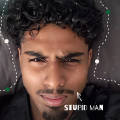 STUPID MAN