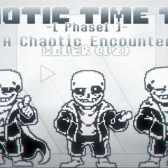【Chaotic Time Trio】-Phase1- . _ A Chaotic Encounter _ . [ Cover V2 ]  by t-squared