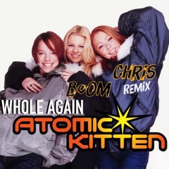 Atomic Kitten-whole again(Chris Boom Reix.mp3