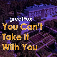 You Can't Take It With You