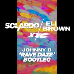 Solardo & Eli Brown - XTC (Johnny B 'Rave Daze' Bootleg) FREE DOWNLOAD