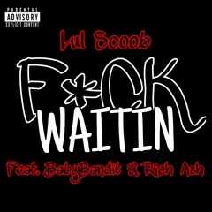 Lul Scoob Feat. BabyBandit & Rich Ash "F*ck WaiTin" Prod. ITSRICH