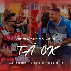 Dennis e Kevin O Chris - TÁ OK (Gabe Pereira, Marcelo Santiago Remix) [Filtrada por Copyright]