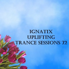 IGNATIX Uplifting Trance Sessions 72