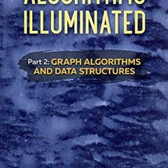 Read [EPUB KINDLE PDF EBOOK] Algorithms Illuminated (Part 2): Graph Algorithms and Da