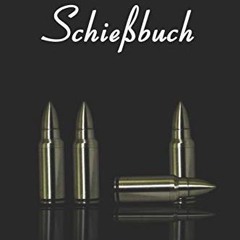 [PDF DOWNLOAD] Schießbuch: Patronen Schusstagebuch für Sportschützen und Behörden / Übersichtliche