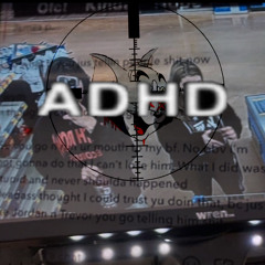 ADHD (PROD.TRIPLESIXDELETE)