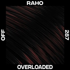 Raho - Overloaded [Premiere | OFF287]