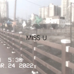 MISS U