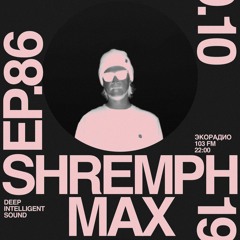 Max Shremph - Deep Intelligent Sound 086 (19.10.22) 2 Hour