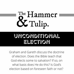 UNCONDITIONAL ELECTION // The Doctrines of Grace