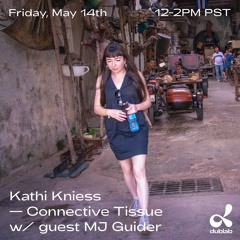 Connective Tissue - Dublab May 2021 - with MJ Guider