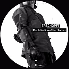 ERSCHÖPFT - The Revitalization Of Hardtechno [ITU1454]