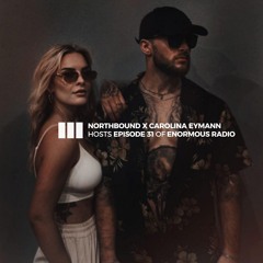 ENORMOUS radio - EP031 - Hosted by Northbound X Carolina Eymann