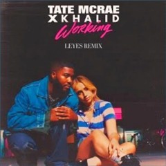 Tate McRae X Khalid - Working (Leyes Remix)