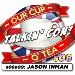 Talkin' Con: A Cup O' Tea with An Englishman In San Diego s08e09 Jason Inman