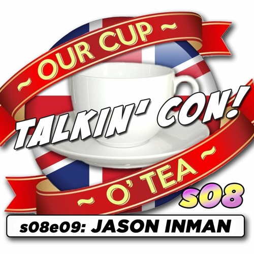 Talkin' Con: A Cup O' Tea with An Englishman In San Diego s08e09 Jason Inman