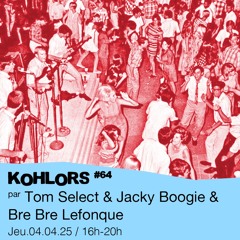 Kohlors #64 - Tom Select, Jacky Boogie & Bre Bre Lefonque - 04/04/25