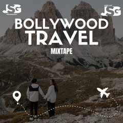Bollywood Travel Hits Mixtape | Deejay JSG | Bollywood Travel songs