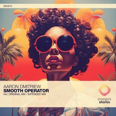 Aaron Dmitriew - Smooth Operator (Original Mix) [ESH375]