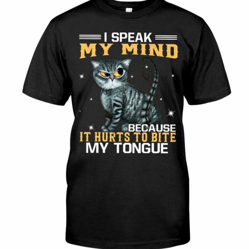 Cat I speak my mind because it hurts to bite my tongue shirt