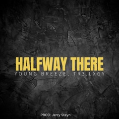 Halfway there (Feat. Tr3.lxgy)