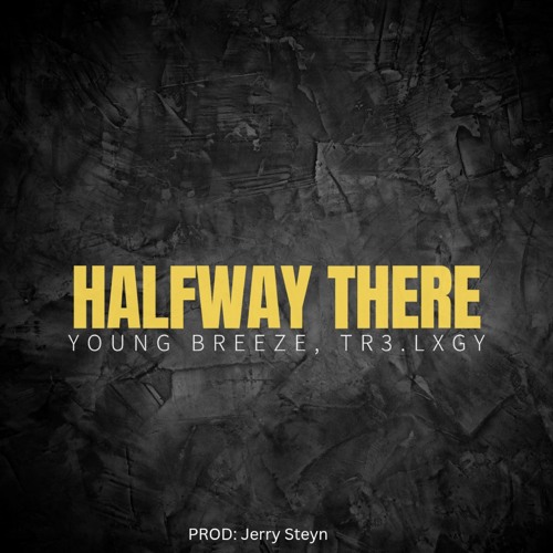 Halfway there (Feat. Tr3.lxgy)