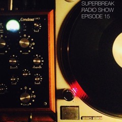 Superbreak Radio Show Episode 15