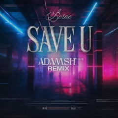 Borne - Save U (AdamSH Remix) [FREE DL]