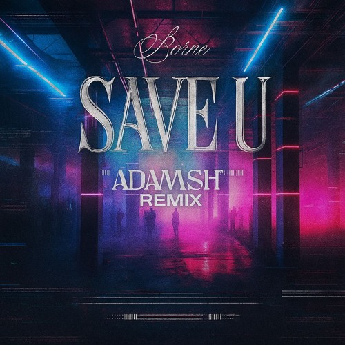 Borne - Save U (AdamSH Remix) [FREE DL]