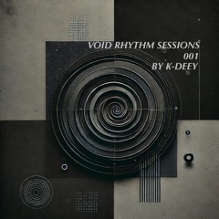 Void Rhythm sessions  #001 (Mixed by K-Deey)