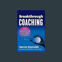 [Ebook] 📕 Breakthrough Coaching: Creating Lightbulb Moments in Your Coaching Conversations Read on