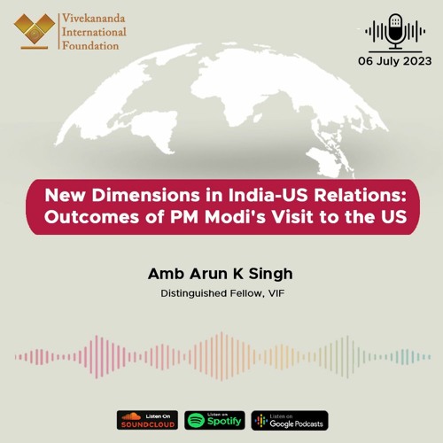 Stream episode New Dimensions in India-US Relations: Outcomes of PM Modi's  Visit to the US, Amb. Arun Kumar Singh by Vivekananda International  Foundation podcast