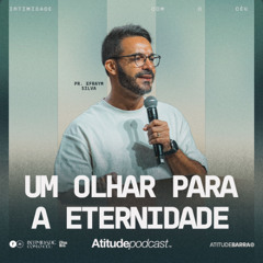 Um olhar para a eternidade | Pr. Efraym Silva
