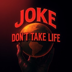 JOKE, DONT TAKE LIFE