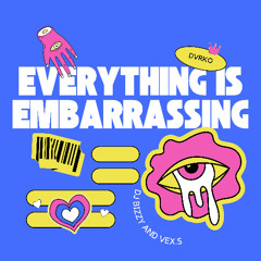 DVRKO Dj Bizzy VEX.S - Everything Is Embarrassing