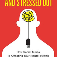 READ EPUB ✉️ Logged In and Stressed Out: How Social Media is Affecting Your Mental He
