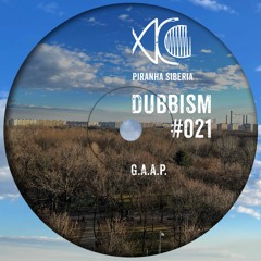 DUBBISM #021 - G.A.A.P.