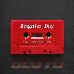 Brighter Day (New Perspective VIP Mix) * FREE DOWNLOAD*