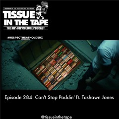 Tissue in The Tape Podcast EP284 - Can't Stop Poddin'