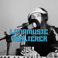 LUNAMUSIC - VERLIERER (TIMO TETRIZ REMIX)