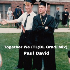 Together We (TL;DL Grad. Mix)