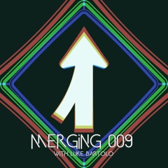 Merging 009 with Luke Bartolo